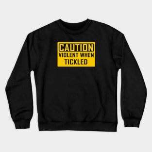 CAUTION: Violent When Tickled Crewneck Sweatshirt